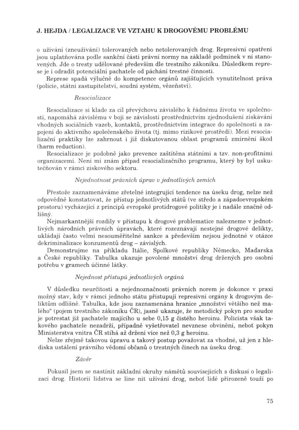 o užívání (zneužívání) tolerovaných nebo netolerovaných drog. Represivní opatření jsou uplatňována podle sankční čás ti právní normy na základ ě podmínek v ní stanovených.