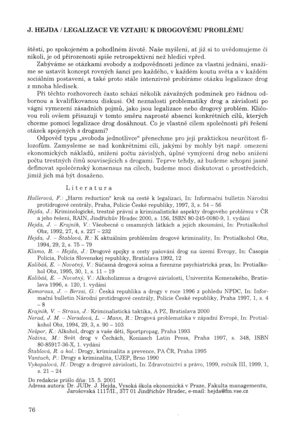 štěstí, po spokojeném a pohodlném životě. Naše myšlení, ať již si to uvědomujeme či nikoli, je od přiroze n osti spíše retrospektivni než hledící vpřed.