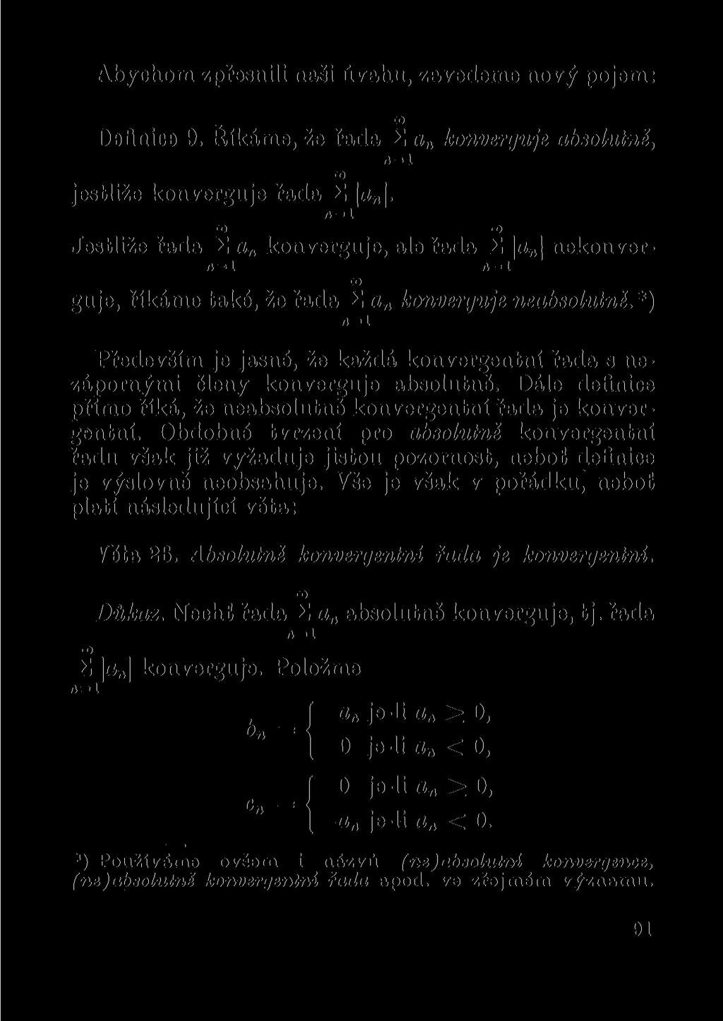 Abychom zpřesnili naši úvahu, zavedeme nový pojem: Definice 9. Říkáme, že řada Z a n konverguje co jestliže konverguje řada Z a.