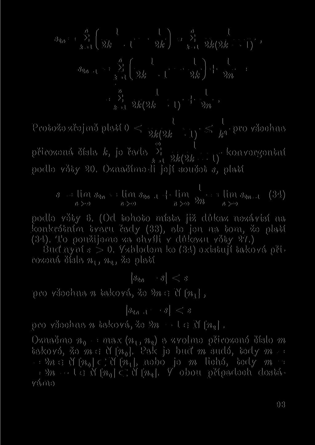 = i 1 I 1 2k(2k 1) ^ 2n ' Protože zřejmě platí 0 < 2k(2k jy ^ P f o všechna <o i přirozená čísla k, je řada 2 konvergentní i k\ík 1) podle věty 20.