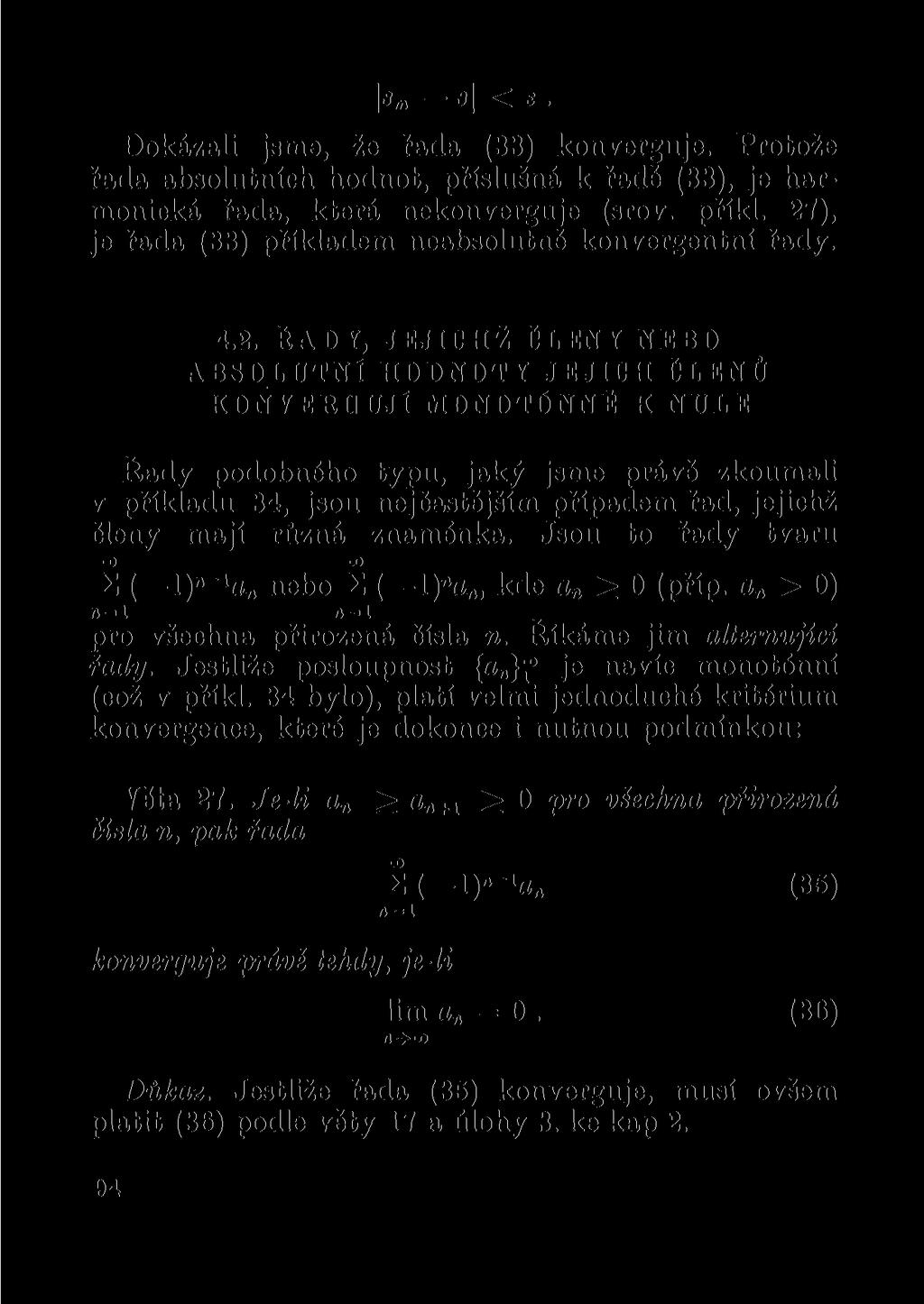 «m < e. Dokázali jsme, že řada (33) konverguje. Protože řada absolutních hodnot, příslušná k řadě (33), je harmonická řada, která nekonverguje (srov. příkl.