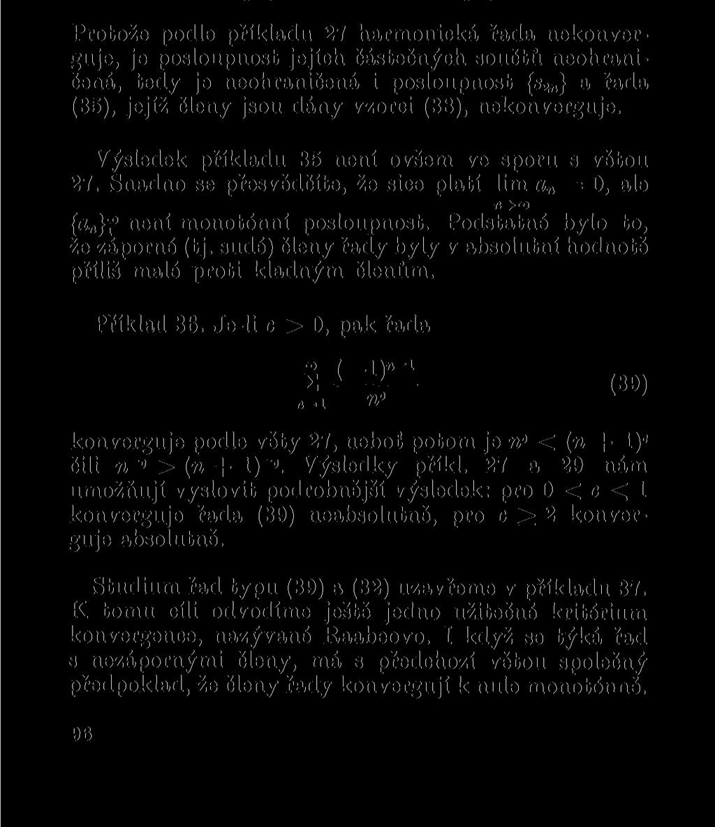 pro všechna přirozená n, takže pro sudé částečné součty s 2» alternující řady (35) máme odhad n Sin = E ( 2fc-l 0>ik) > " k-1 Protože podle příkladu 27 harmonická řada nekonverguje, je posloupnost