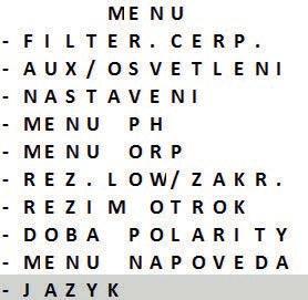 ) Aktivace / deaktivace režimu LOW: Snížení produkce chloru od 0 % do 30 % v krocích 10 % (lze nastavit v příslušné NABÍDCE). Zobrazí se hlášení LOW MODE ON. Nabídka uživatele: Nastavení parametrů.