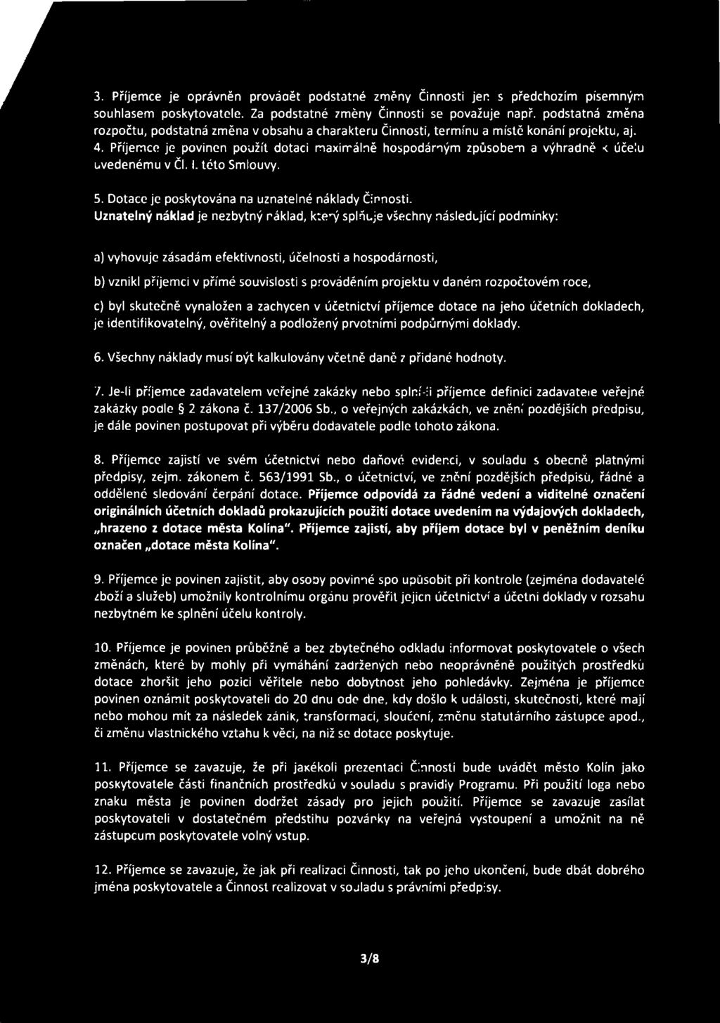 3. Příjemce je oprávněn provádět podstatné změny Činnosti jen s předchozím písemným souhlasem poskytovatele. Za podstatné změny Činnosti se považuje např.