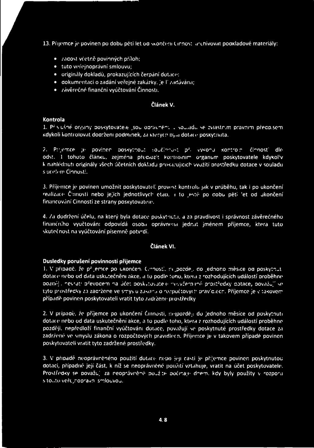 13. Příjemce je povinen po dobu pěti let od skončení Činnosti archivovat podkladové materiály: žádost včetně povinných příloh; tuto veřejnoprávní smlouvu; originály dokladů, prokazujících čerpání