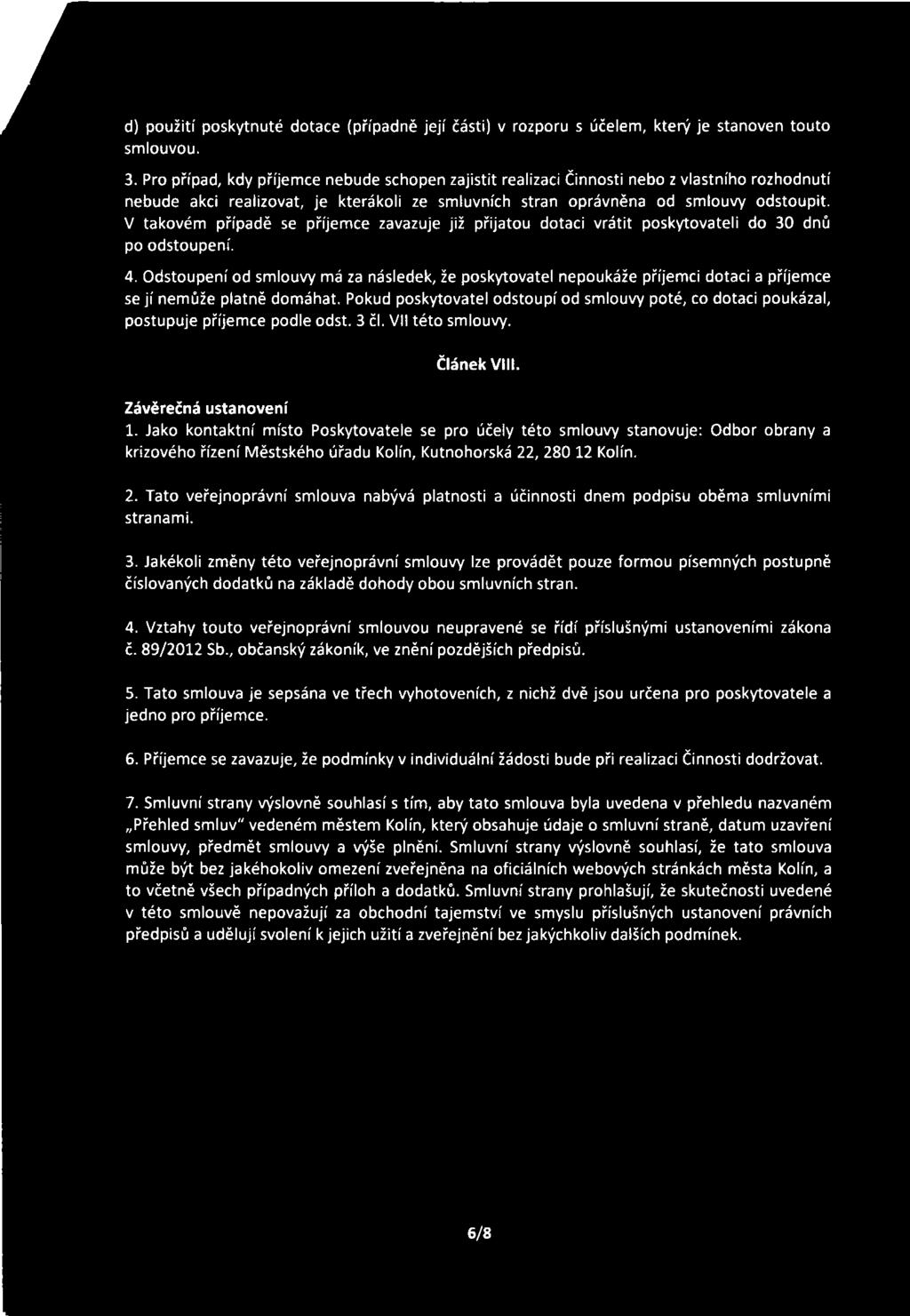 d) použití poskytnuté dotace (případně její části) v rozporu s účelem, který je stanoven touto smlouvou. 3.