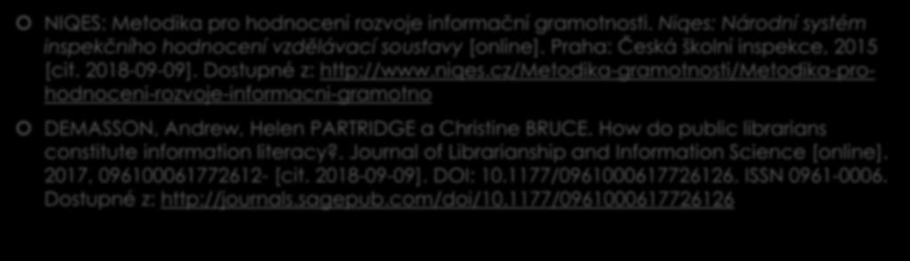 Zdroje NIQES: Metodika pro hodnocení rozvoje informační gramotnosti. Niqes: Národní systém inspekčního hodnocení vzdělávací soustavy [online]. Praha: Česká školní inspekce, 2015 [cit. 2018-09-09].