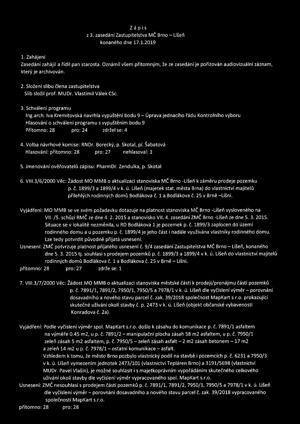 Schválení programu Ing.arch. Iva Kremitovská navrhla vypuštění bodu 9 - Úprava jednacího řádu Kontrolního výboru Hlasování o schválení programu s vypuštěním bodu 9 Přítomno: 28 pro: 24 zdržel se: 4 4.