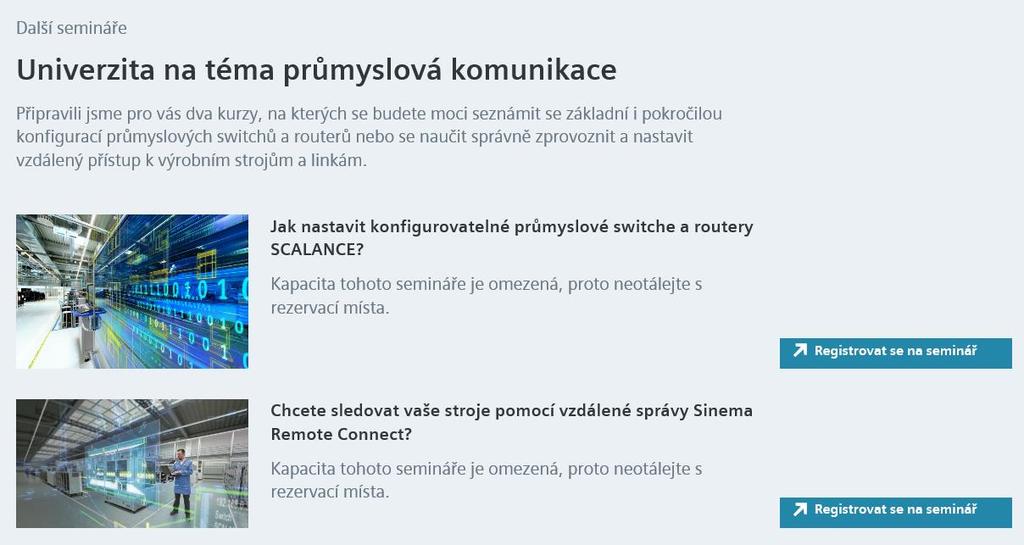 Univerzita na téma Průmyslová komunikace 1-2x do měsíce, termíny jsou postupně vypisovány Univerzity jsou na lokalitě Siemens, s.r.o., Siemensova 1, Praha Jednodenní kurz od 9:00 do 16:00 Kurzy jsou zdarma Každý kurz je pro max.