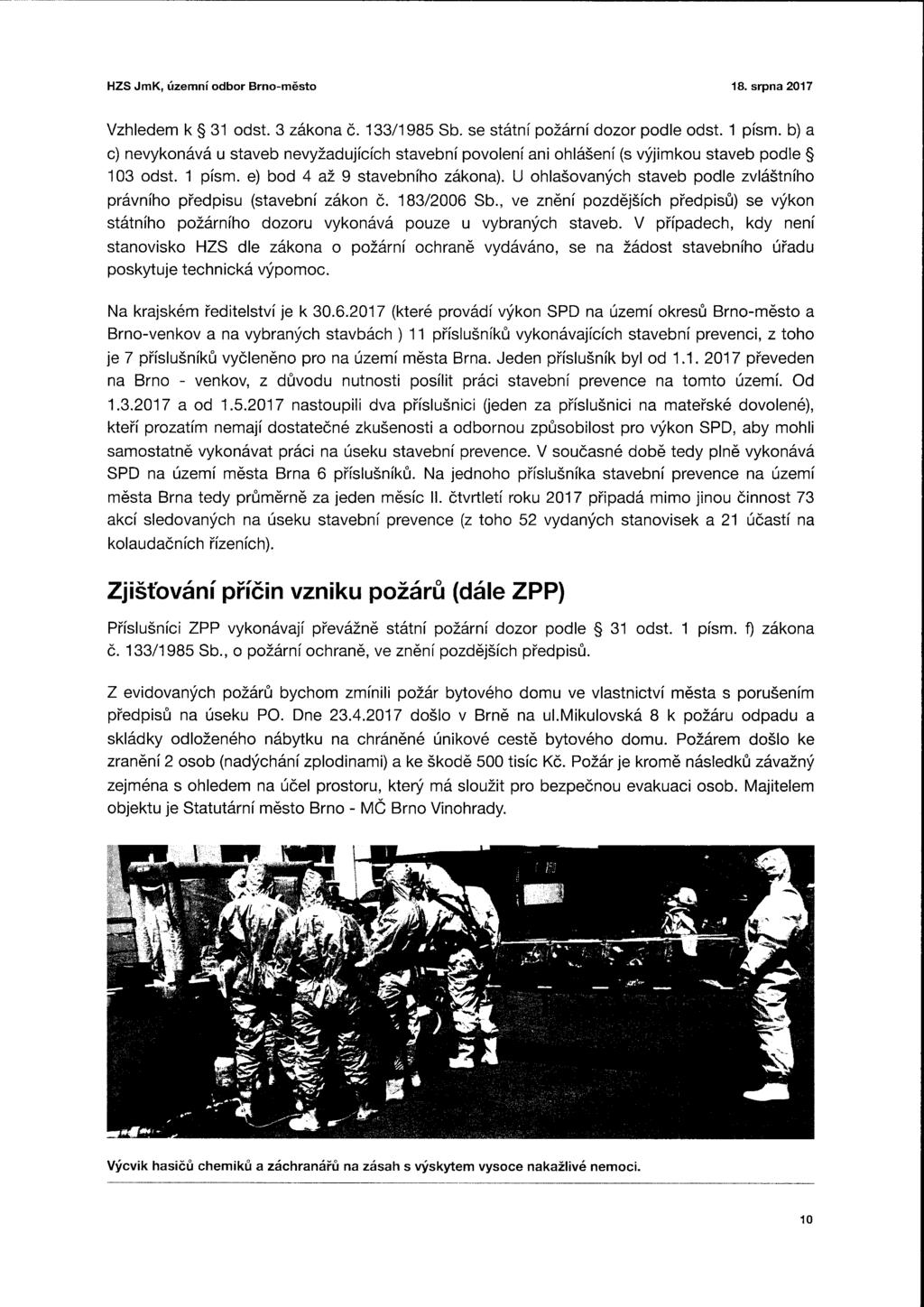 HZS JmK, územní odbor Brno-město 8. srpna 7 Vzhledem k odst. zákona č. /985 Sb. se státní požární dozor podle odst. písm.