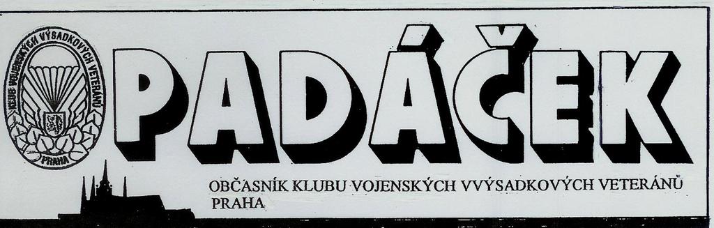 ROČNÍK 4 - ČÍSLO 7 VYŠLO V KVĚTNU 2010 VÝROČNÍ SHROMÁŽDĚNÍ 2009 Minulé výroční sezení našeho klubu se konalo 5.12.2009 jako obvykle v kasárnách v ulici Gen. Píky za účasti 47 členů a 17 hostů.