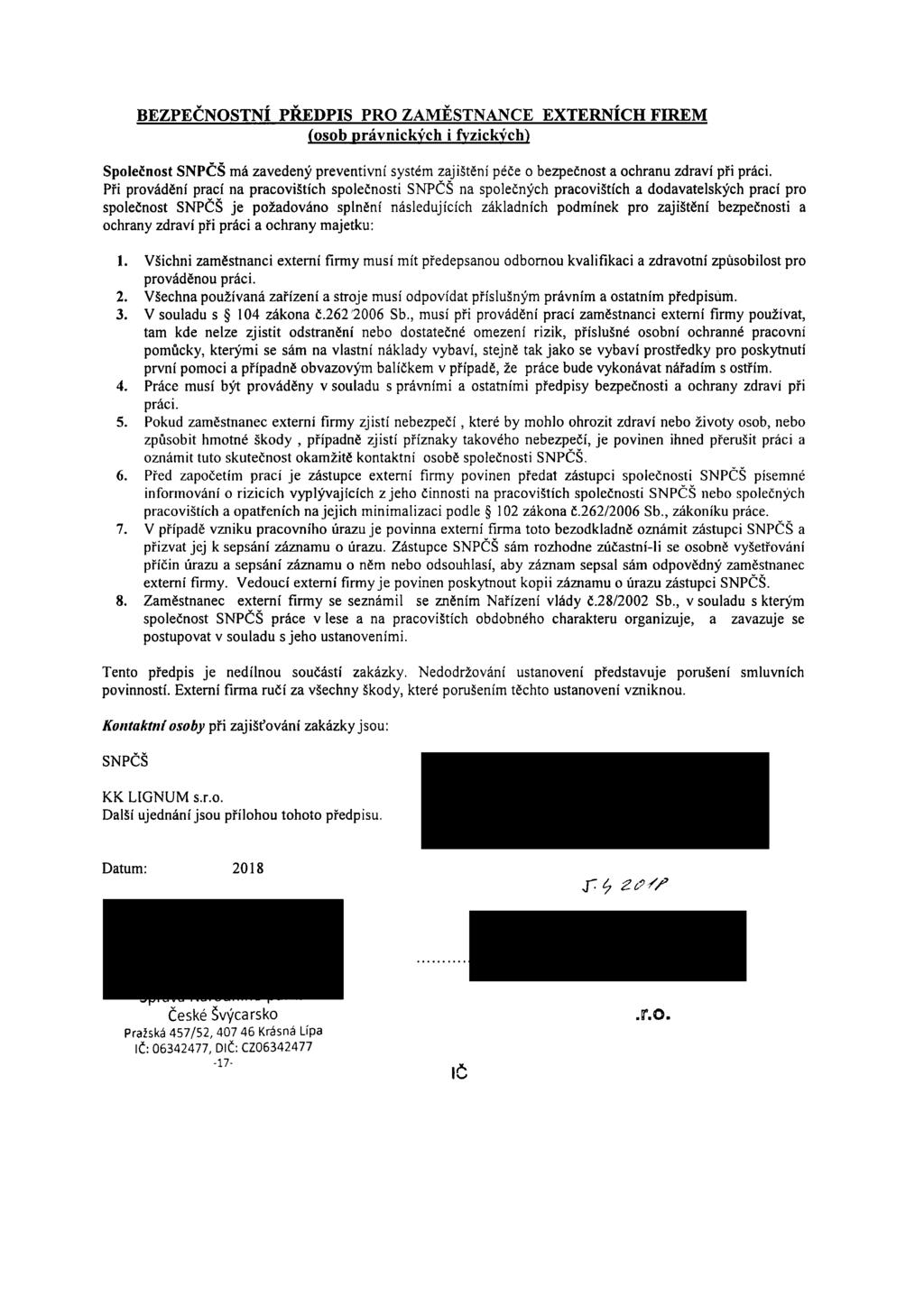 BEZPEČNOSTNÍ PŘEDPIS PRO ZAMĚSTNANCE EXTERNÍCH FIREM (osob právnických i fyzických) Společnost SNPČŠ má zavedený preventivní systém zajištění péče o bezpečnost a ochranu zdraví při práci.