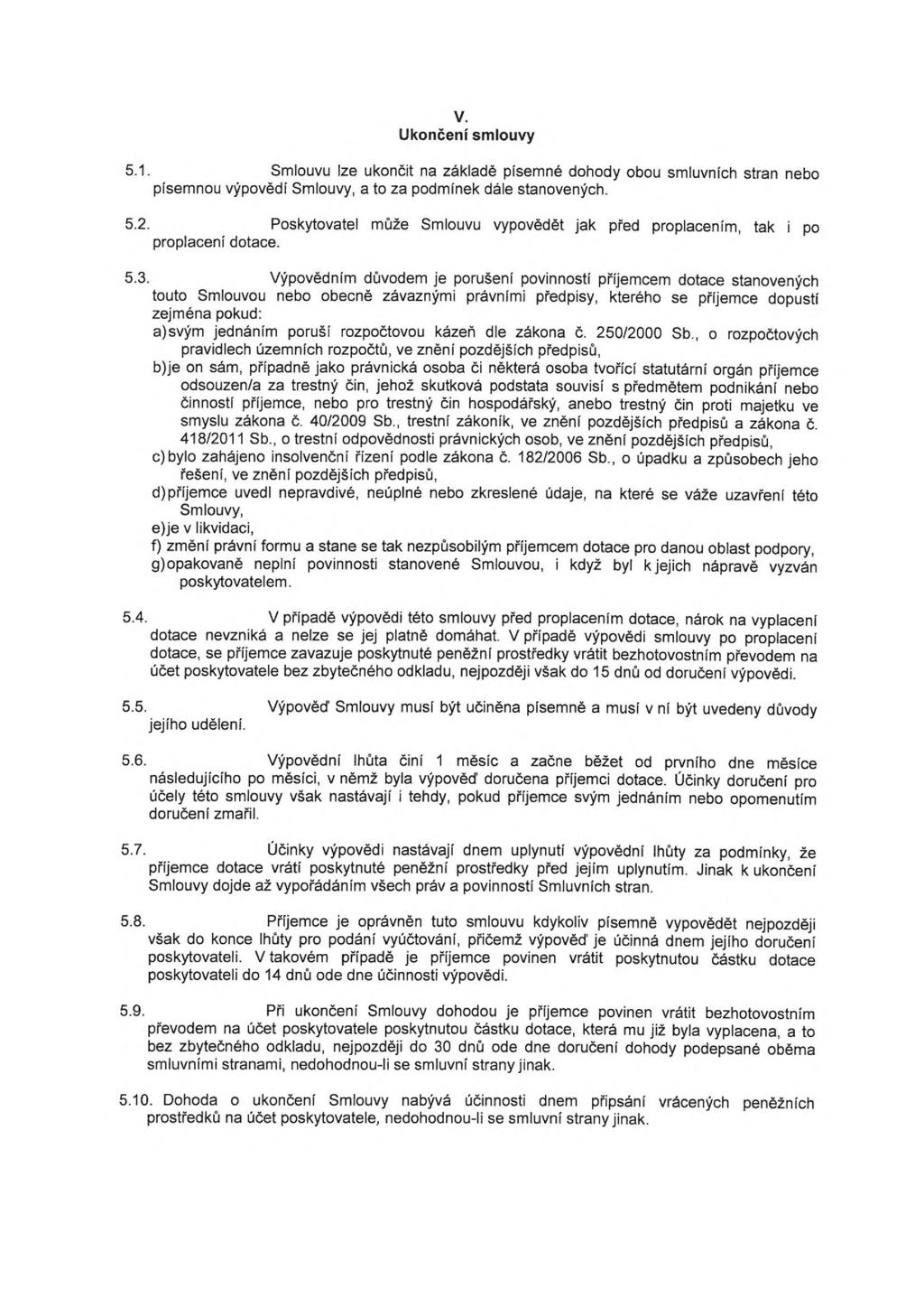 v. Ukončení smlouvy 5.1. Smlouvu lze ukončit na základě písemné dohody obou smluvních stran nebo písemnou výpovědí Smlouvy, a to za podmínek dále stanovených. 5.2.