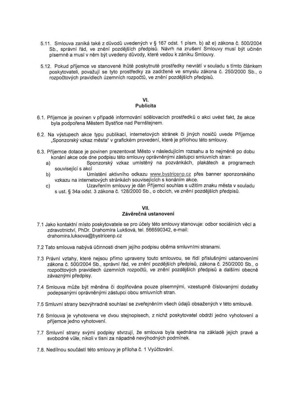 5.11. Smlouva zaniká také z důvodů uvedených v 167 odst. 1 písm. b) až e) zákona č. 500/2004 Sb., správní řád, ve znění pozdějších předpisů.