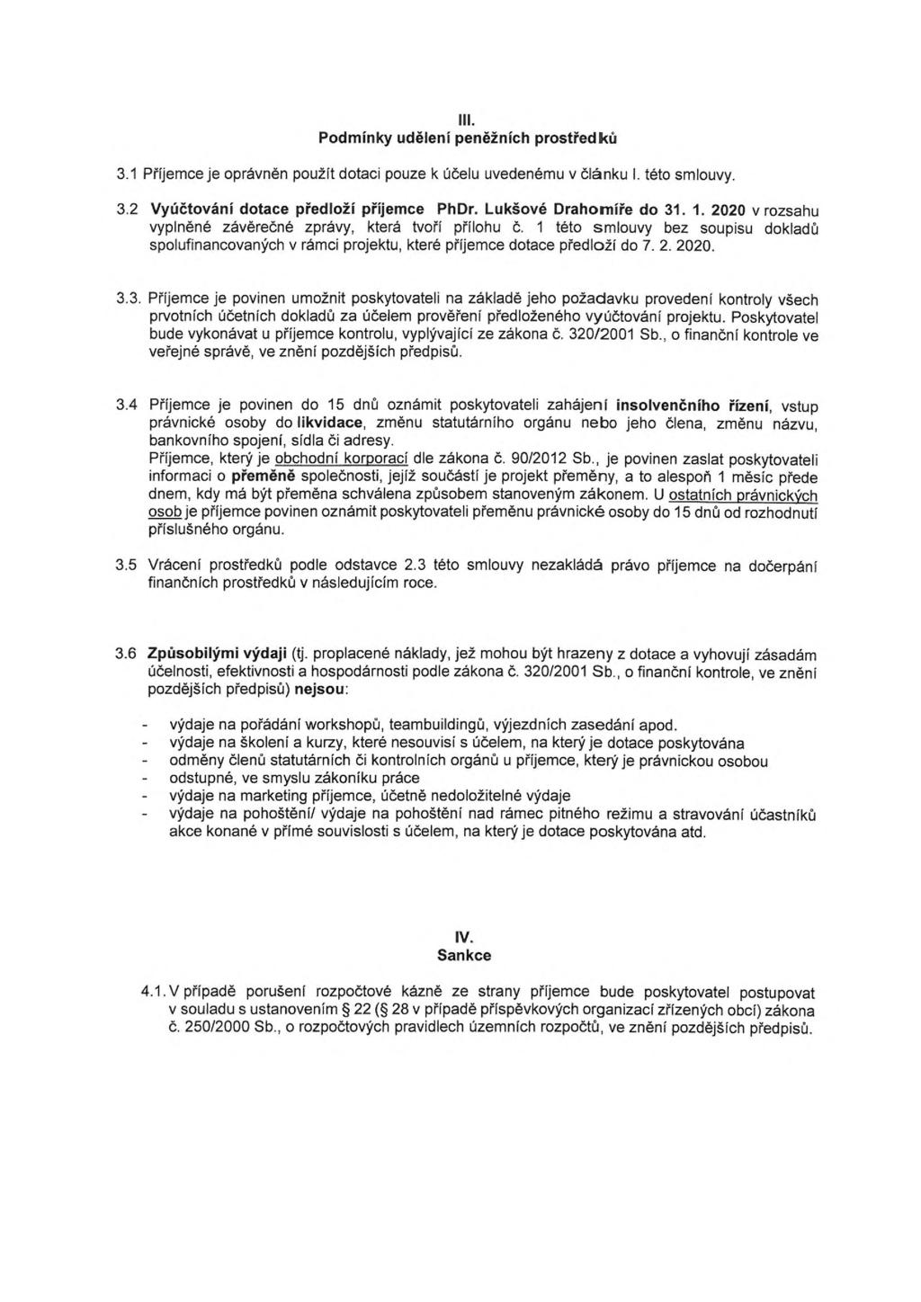 III. Podmínky udělení peněžních prostředků 3.1 Příjemce je oprávněn použít dotaci pouze k účelu uvedenému v článku I. této smlouvy. 3.2 Vyúčtování dotace předloží příjemce PhDr.
