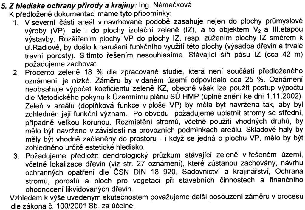 Z hlediska zájmù ochrany ovzduší konstatujeme, že pøedložený zámìr vyžaduje komplexní posouzení v dalších stupních procesu EIA. 5. Z hlediska ochrany pøírody a krajíny: Ing.