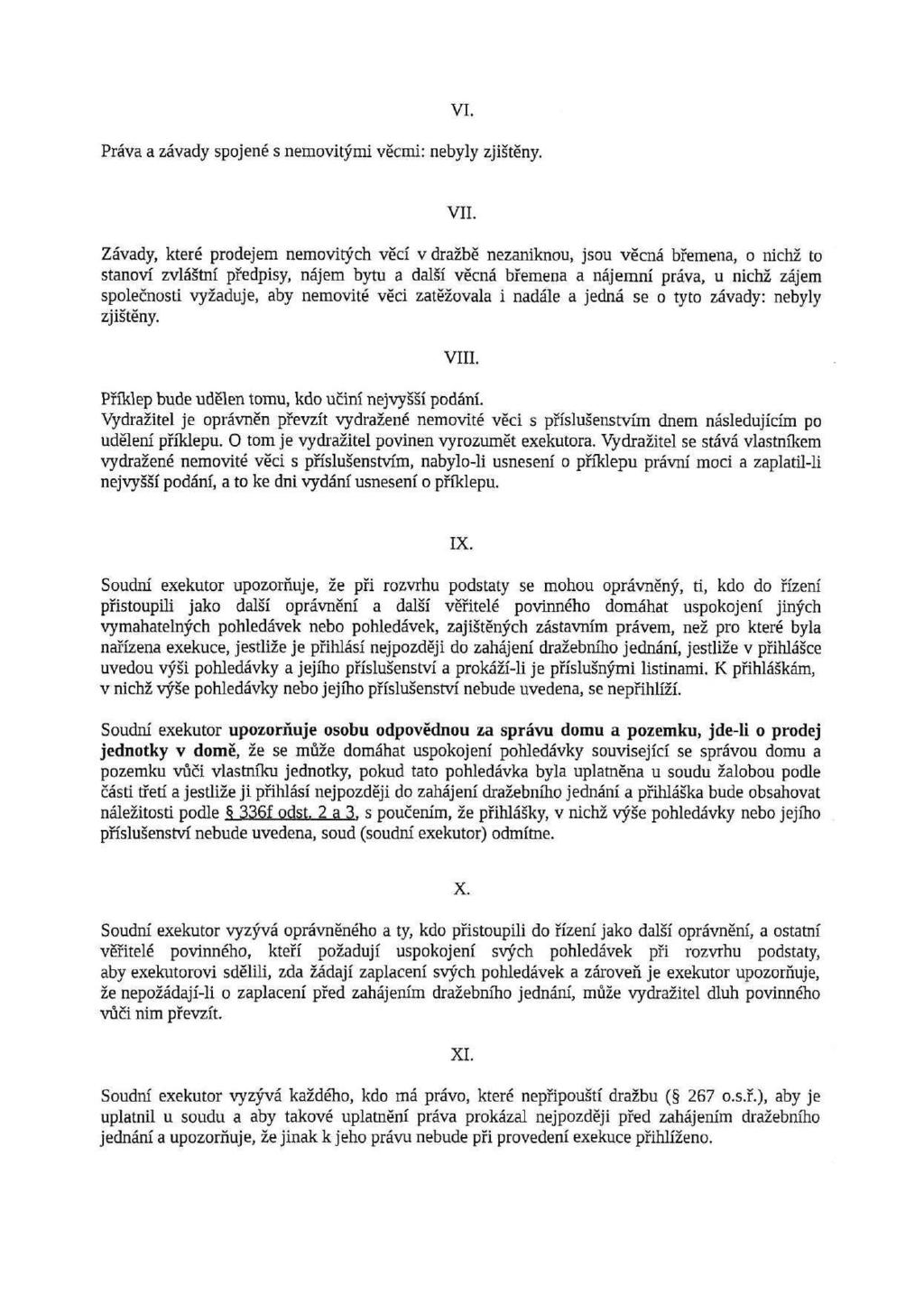 VI. Práva a závady spojené s nemovitými věcmi: nebyly zjištěny. VII.