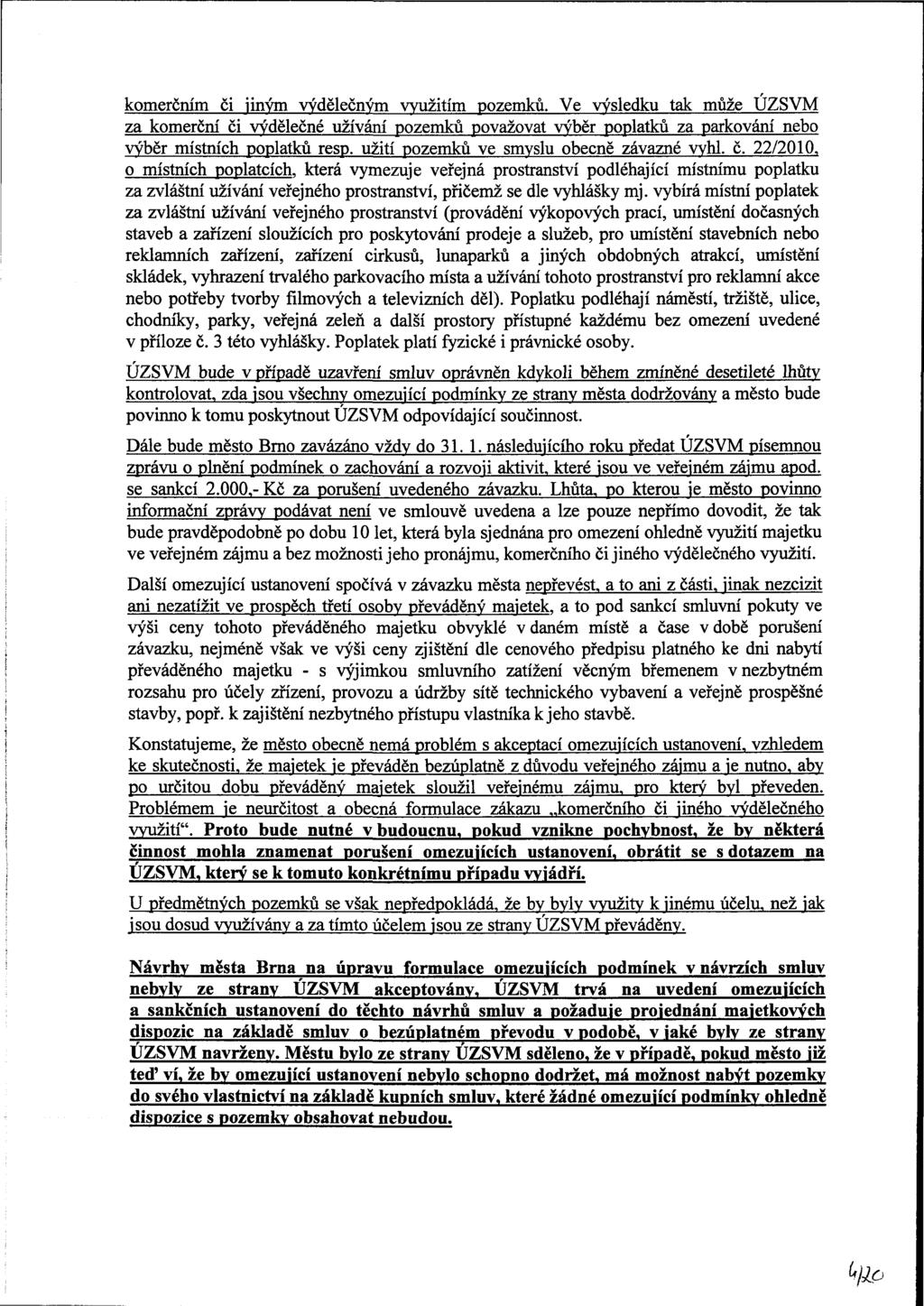 komerčním či jiným výdělečným využitím pozemků. Ve výsledku tak může ÚZSVM za komerční či výdělečné užívání pozemků považovat výběr poplatků za parkování nebo výběr místních poplatků resp.