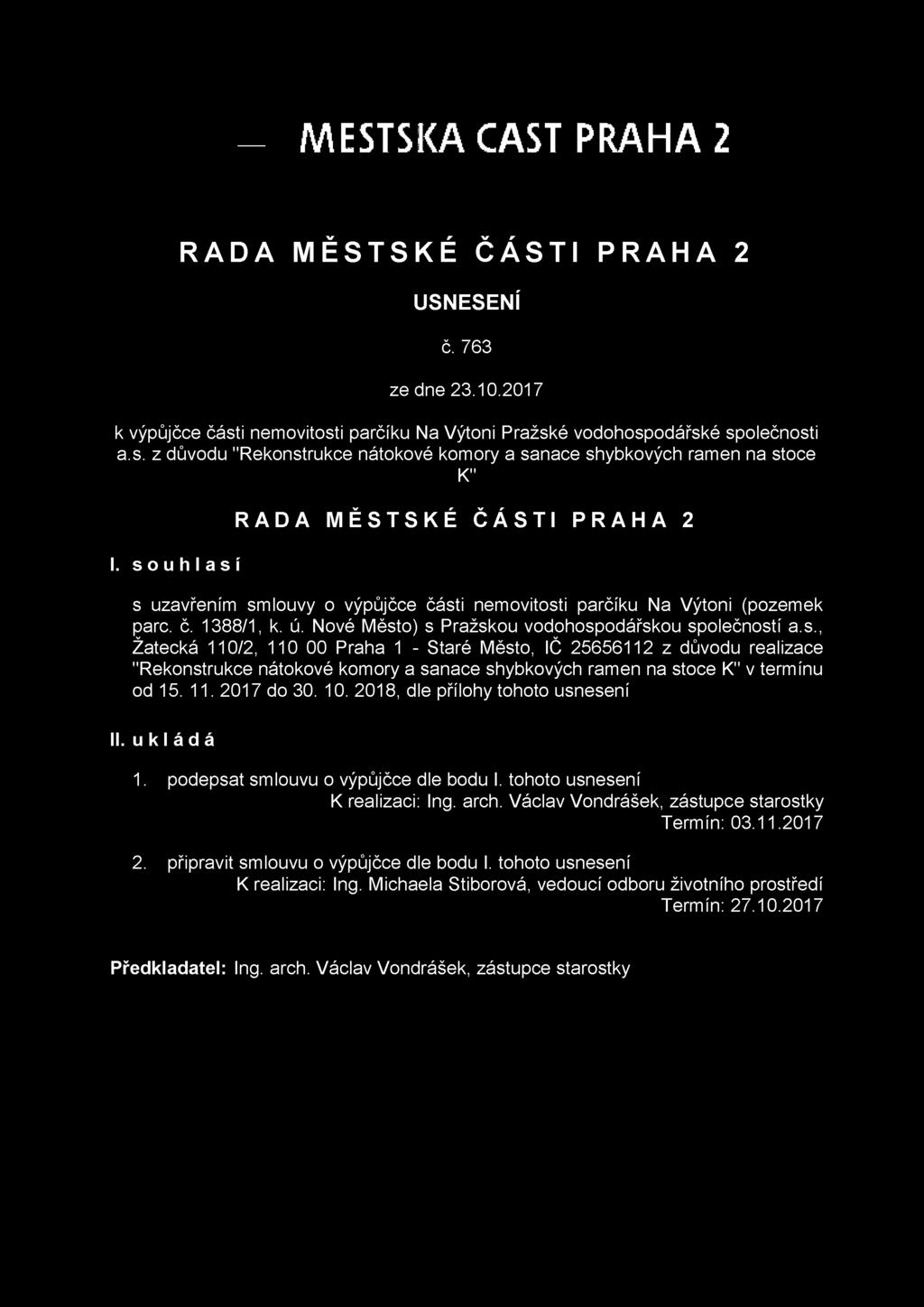 s o u h l a s í s uzavřením smlouvy o výpůjčce části nemovitosti parčíku Na Výtoni (pozemek pare. č. 1388/1, k. ú. Nové Město) s Pražskou vodohospodářskou společností a.s., Žatecká 110/2, 110 00 Praha 1 - Staré Město, IČ 25656112 z důvodu realizace "Rekonstrukce nátokové komory a sanace shybkových ramen na stoce K" v termínu od 15.
