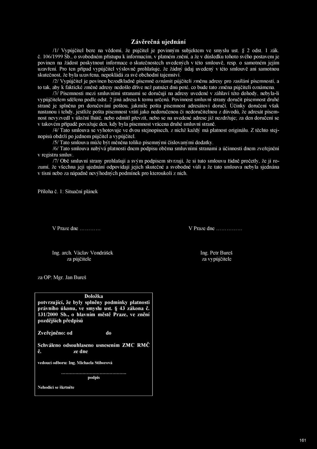 o samotném jejím uzavření. Pro ten případ vypújčitel výslovně prohlašuje, že žádný údaj uvedený v této smlouvě ani samotnou skutečnost, že byla uzavřena, nepokládá za své obchodní tajemství.
