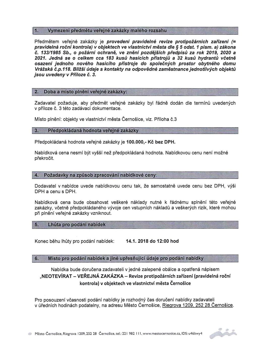 111. Vymezeni předmětu veřejné zakázky malého rozsahu Předmětem veřejné zakázky je provedení pravidelné revize protipožárních zařízení (= pravidelná roční kontrola) v objektech ve vlastnictví města