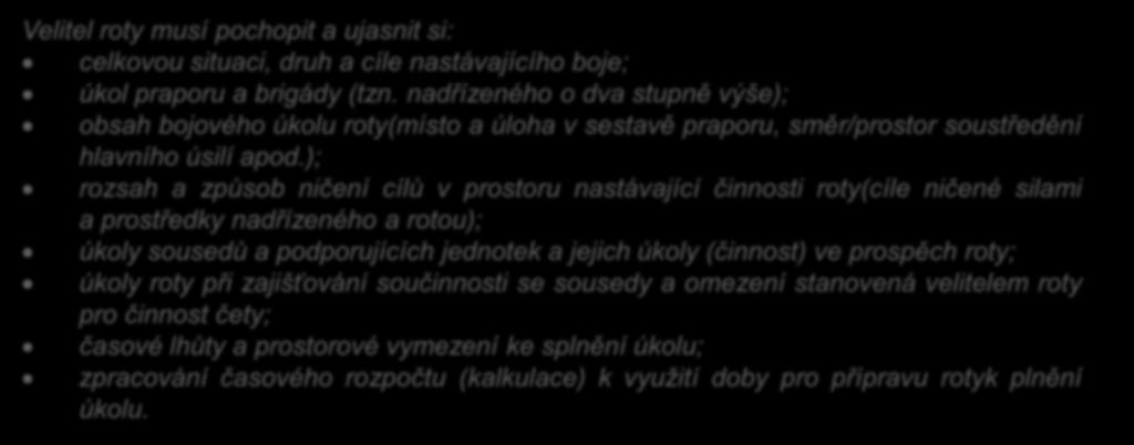 3. Ujasnění úkolu: Ujasnění úkolu je myšlenkový proces, v jehož průběhu si velitel roty ujasňuje nastávající úkol, místo a úlohu roty v něm a časová a prostorová hlediska: Velitel roty musí pochopit