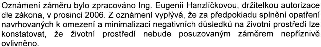 -2- vlivy tedy pøíslušný úøad pøihlíží k povaze a rozsahu zámìru a dále k obdrženým vyjádøením veøejnosti, dotèených správních úøadù a dotèených územních samosprávných celkù.