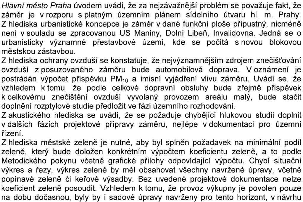 Z oznámení vyplývá, že za pøedpokladu splnìní opatøení navrhovaných k omezení a minimalizaci negativních dùsledkù na životní prostøedí lze konstatovat, že životní prostøedí nebude posuzovaným zámìrem
