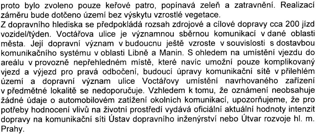 3 proto bylo zvoleno pouze keøové patro, popínavá zeleò a zatravnìní. Realizací zámìru bude dotèeno území bez výskytu vzrostlé vegetace.