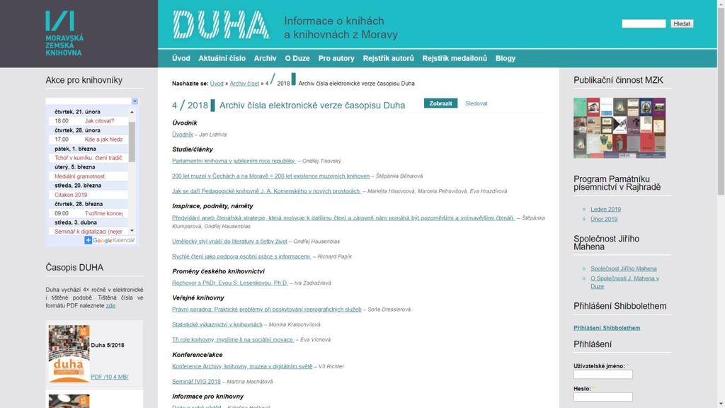 Přehled rubrik: Studie/Články Inspirace, podněty, náměty Proměny českého knihovnictví Veřejné knihovny Konference, akce Informace pro knihovny Z činnosti MZK Knihovnické osobnosti JMK Oči Brna