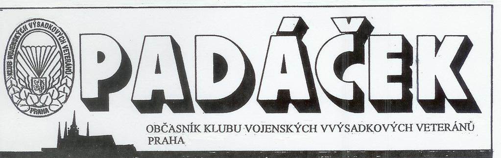 ROČNÍK 2, ČÍSLO 4 VYŠLO V KVĚTNU 2009 VÝROČNÍ SHROMÁŽDĚNÍ KVVV PRAHA Výroční shromáždění proběhlo dne 6.12.2008 podle plánovaného programu.