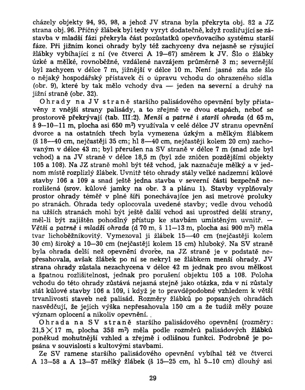 cházely objekty 94, 95, 98, a jehož JV strana byla překryta obj. 82 a JZ strana obj. 96.