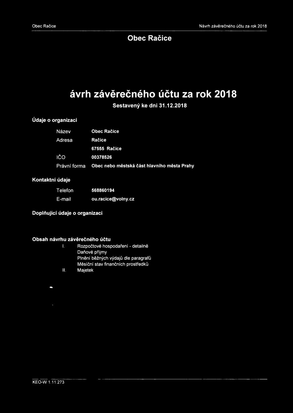 2018 Název Adresa Obec Račice Račice 67555 Račice IČO 00378526 Právní forma Obec nebo městská část hlavního