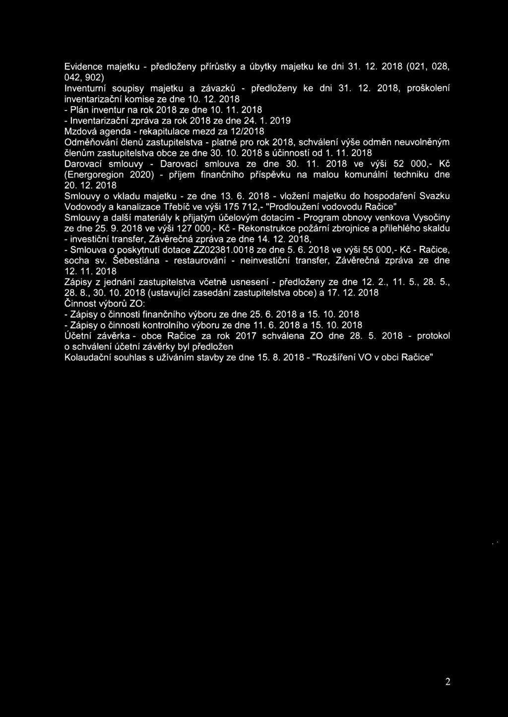Evidence majetku - předloženy přírůstky a úbytky majetku ke dni 31. 12. 2018 (021, 028, 042,902) Inventurní soupisy majetku a závazků - předloženy ke dni 31. 12. 2018, proškolení inventarizační komise ze dne 10.