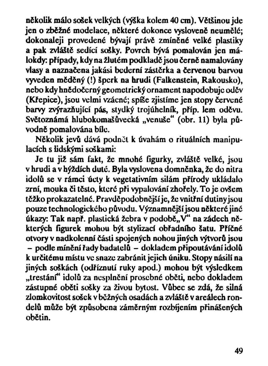 několik málo sošek velkých (výška kolem 40 cm).