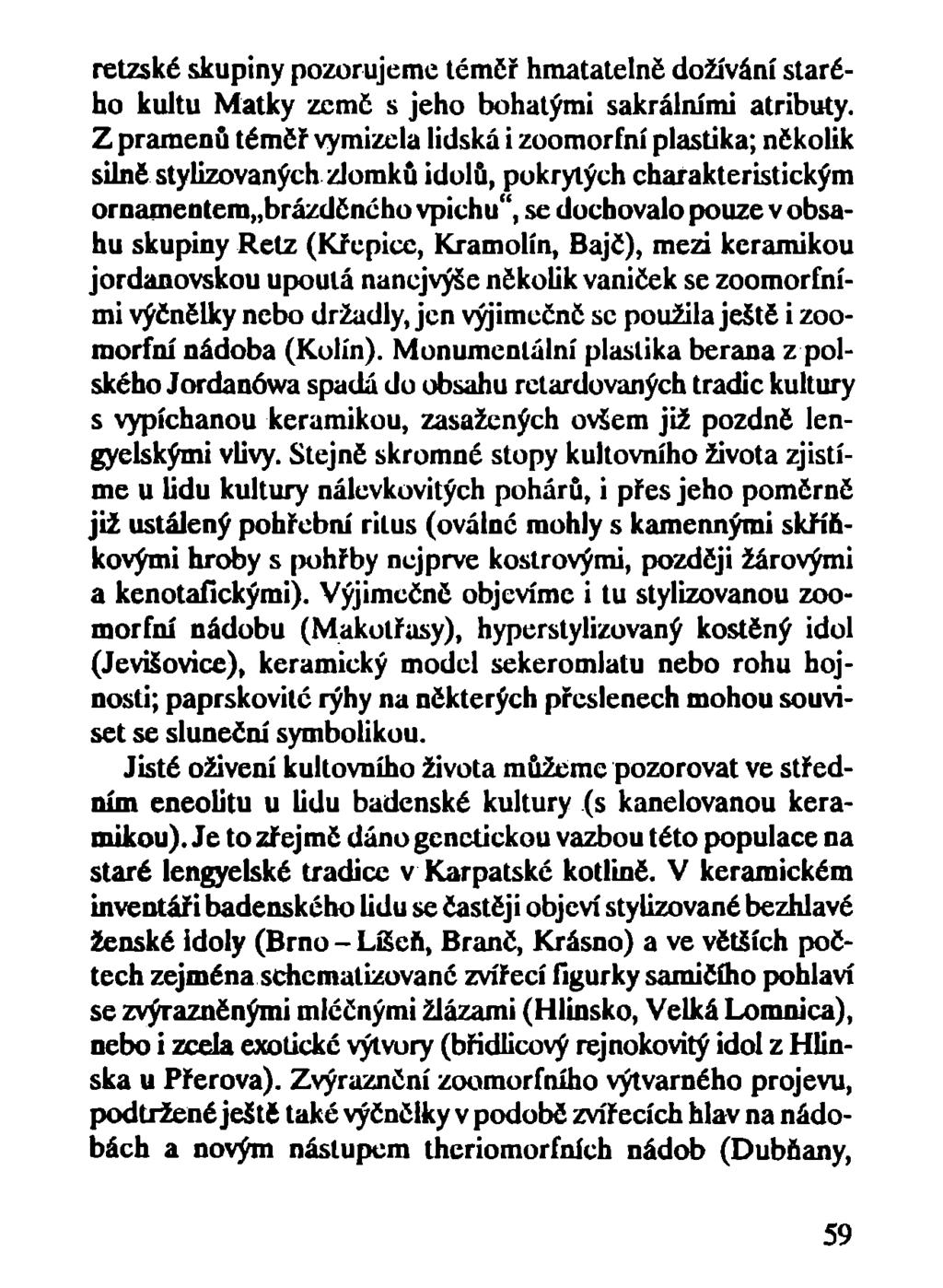 retzskč skupiny pozorujeme téměř hmatatelně dožívání starého kultu Matky země s jeho bohatými sakrálními atributy.