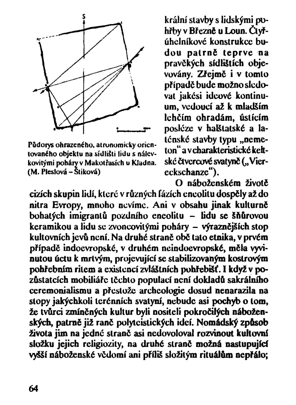 krální stavby s lidskými pohřby v Březne u Loun. Člyřúhclníkové konstrukce budou patrně teprve na pravěkých sídlištích objevovány.