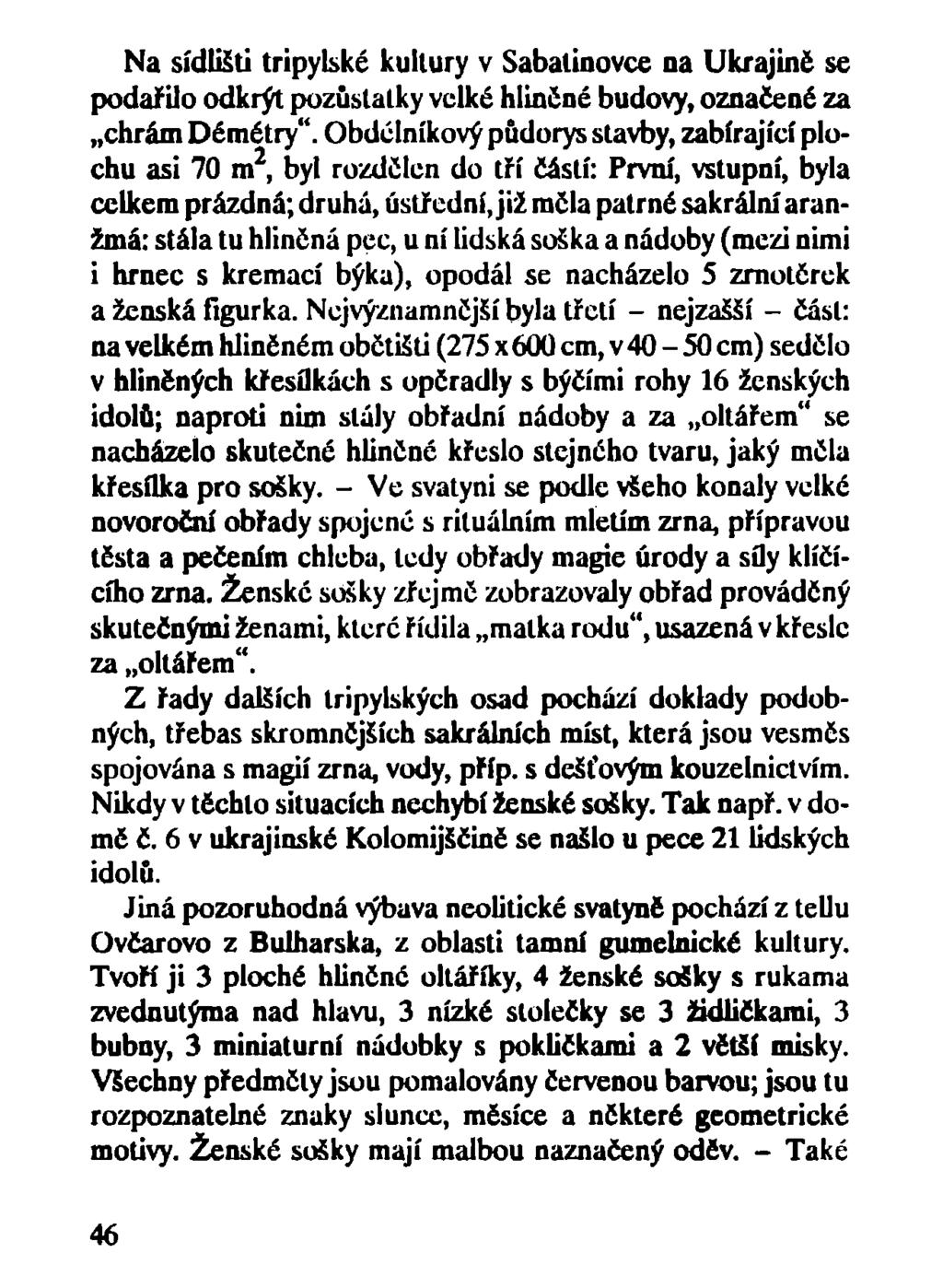 Na sídlisti tripylské kultury v Sabatinovce na Ukrajině se podařilo odkrýt pozůstatky velké hliněné budovy, označené za chrám Démétry".