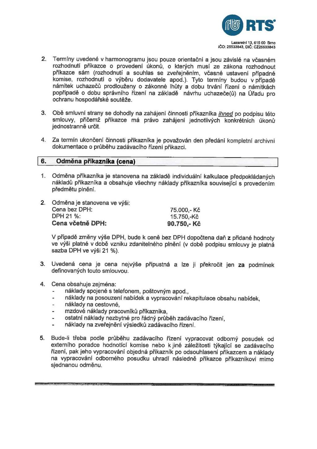 2. Terminy uvedené v harmonogramu jsou pouze orientační a jsou závislé na včasném rozhodnuti příkazce o provedeni úkonů, o kterých musí ze zákona rozhodnout příkazce sám (rozhodnutí a souhlas se