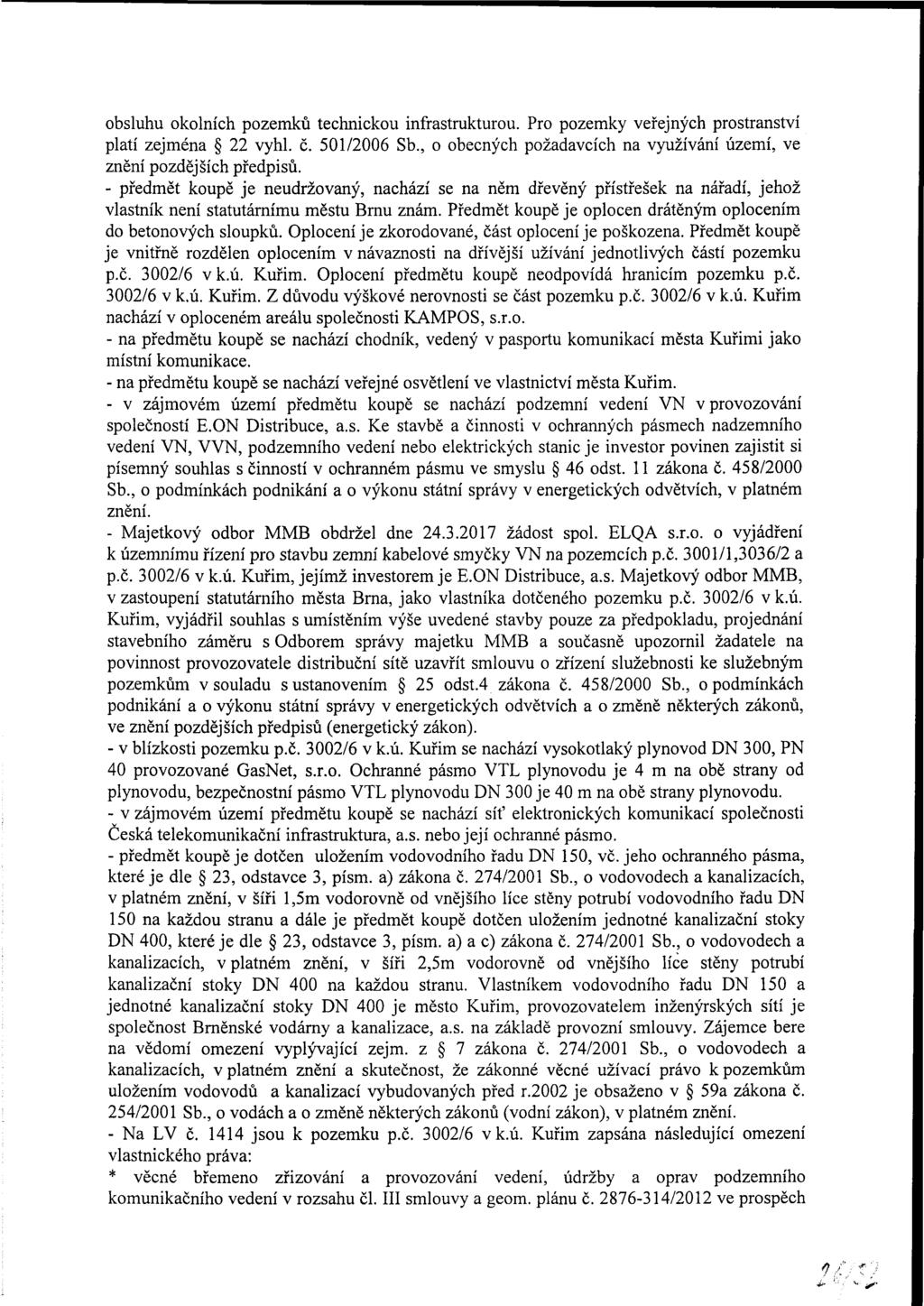 obsluhu okolních pozemků technickou infrastrukturou. Pro pozemky veřejných stranství platí zejména 22 vyhl. č. 501/2006 Sb., o obecných požadavcích na využívání území, ve znění pozdějších předpisů.