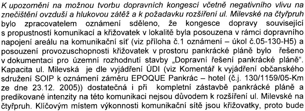 Pujmanové a Milevské bylo uvedeno, že nové pìší trasy - chodníky na pozemku stavby jsou navrženy v rámci navrhované koncepce celkové úpravy parteru celého území pentagonu a jejich optimální trasy