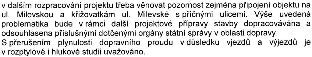 I v dalším rozpracování projektu tøeba vìnovat pozornost zejména pøipojení objektu na ul. Milevskou a køižovatkám ul. Milevské s pøíènými ulicemi.