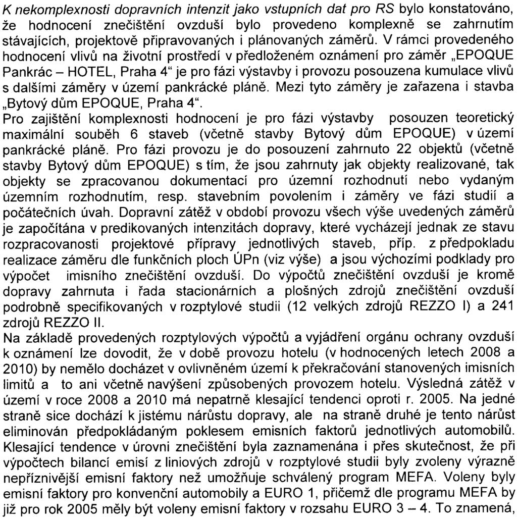 . ochrana ovzduší K požadavku na pøepracování rozptylové studie (dále jen RS) s ohledem na chybná vstupní data dopravních intenzit (rozdíly únor - èerven 2005) pro zhodnocení stávající úrovnì