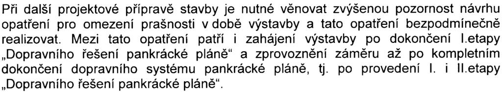 dotèenými správními úøady napadena. Další posouzení v rámci dokumentace EIA by výše uvedenou skuteènost nemohlo zmìnit.