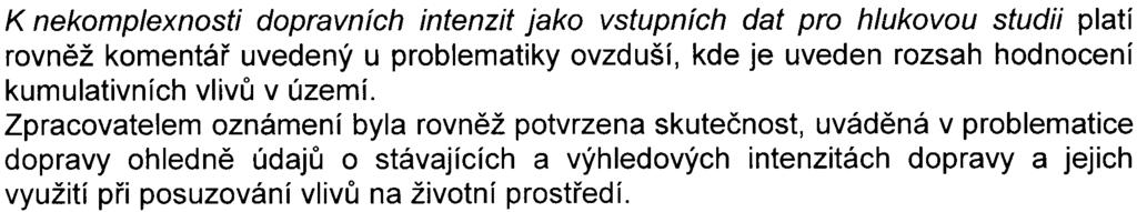 Pøi další projektové pøípravì stavby je nutné vìnovat zvýšenou pozornost návrhu opatøení pro omezení prašnosti v dobì výstavby a tato opatøení bezpodmíneènì realizovat.