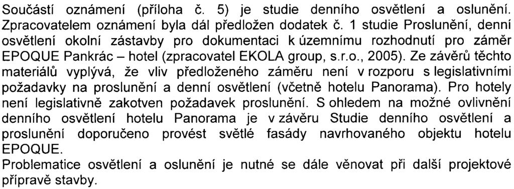 2005 odborné vyjádøení k dokumentaci pro územní rozhodnutí, ve kterém zámìr oznaèil za realizovatelný pøi splnìní specifikovaných podmínek.