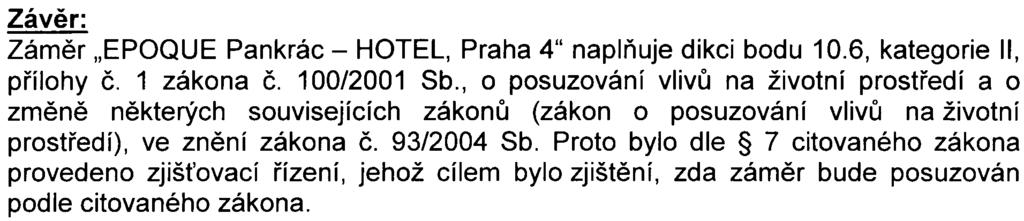 pøípadì stejný tak, jak pøedpokládala EIA ECE v kontextu s ÚPn, resp. v rámci nìkterých zámìrù jako napø. EPOQUE Pankrác došlo k zpøesnìní zámìru a následné redukci obslužné dopravy.