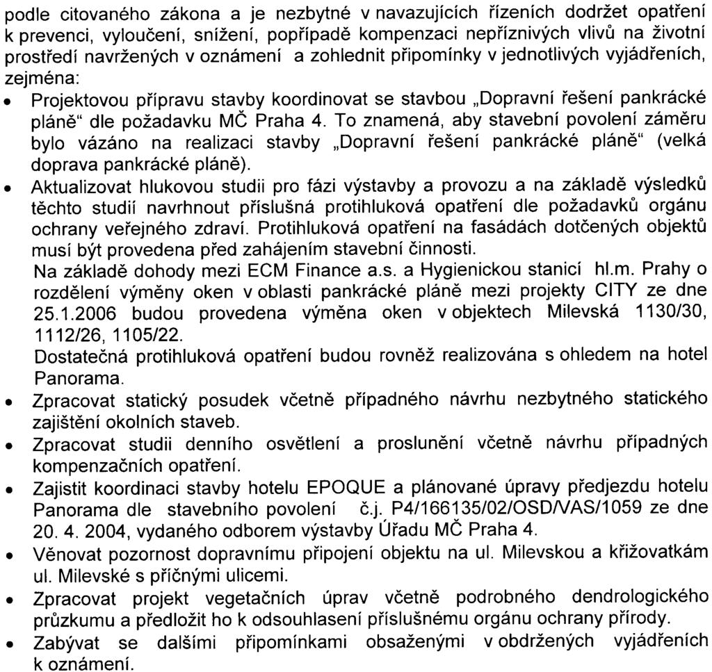 Na základì provedeného zjiš ovacího øízení dospìl pøíslušný úøad k závìru že zámìr "EPOQUE Pankrác HOTEL, Praha 4" nebude posuzován podle citovaného zákona a je nezbytné v navazujících øízeních