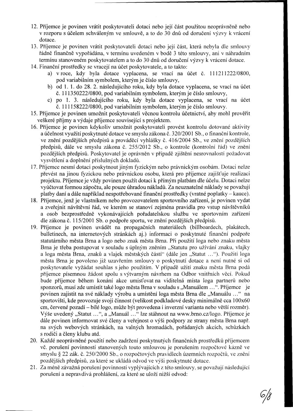 12. Příjemce je pvinen vrátit pskytvteli dtci neb její část pužitu neprávněně neb v rzpru s účelem schváleným ve smluvě, t d 30 dnů d dručení výzvy k vrácení dtce. 13.