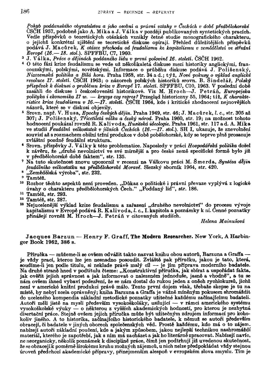 186 PRAVÍ RECENZE -.REFEKATř Pohyb poddanského obyvatelstva a jeho osobni a právní vztahy v cechách v době předbělohorské ČSČH 1957, podobně jako A. Mika a J.